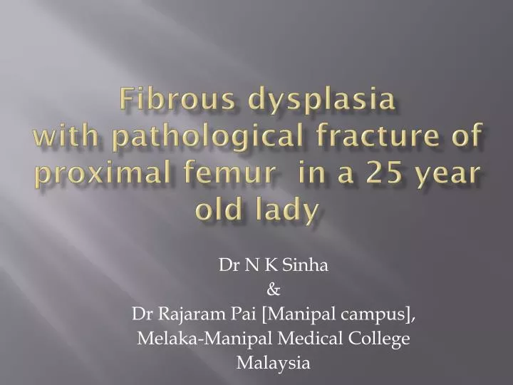 fibrous dysplasia with pathological fracture of proximal femur in a 25 year old lady