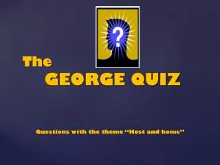 The GEORGE QUIZ