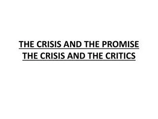 THE CRISIS AND THE PROMISE THE CRISIS AND THE CRITICS