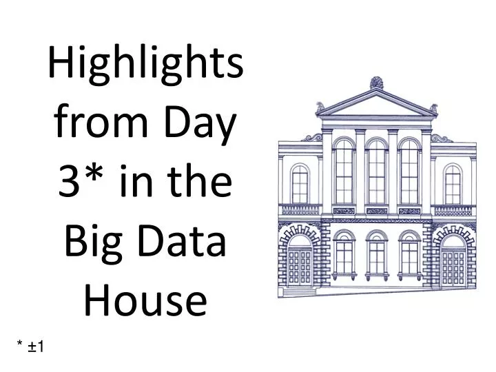 highlights from day 3 in the big data house