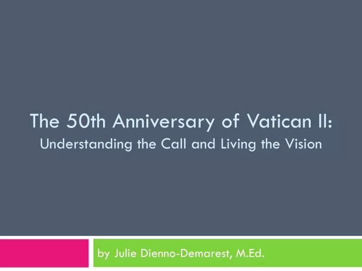 the 50th anniversary of vatican ii understanding the call and living the vision