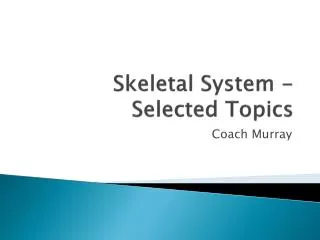 Skeletal System - Selected Topics