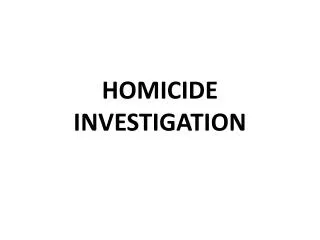 HOMICIDE INVESTIGATION