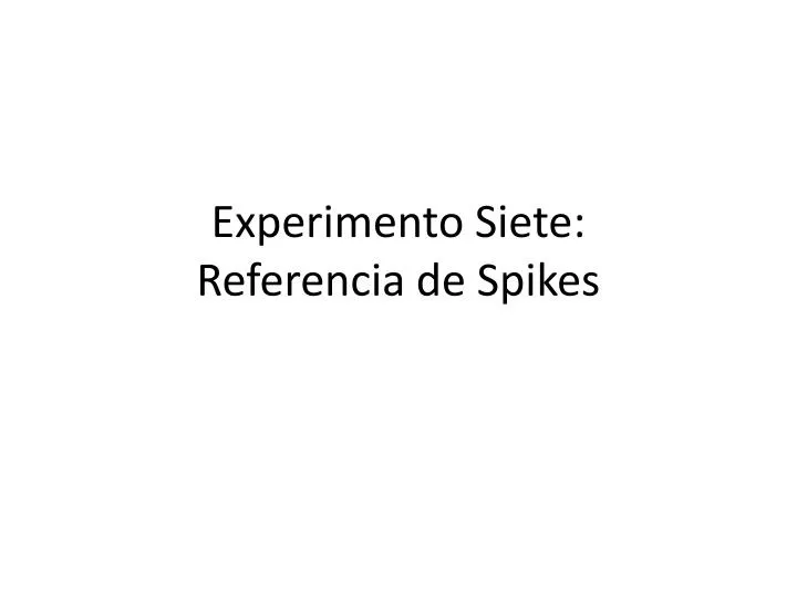 experimento siete referencia de spikes