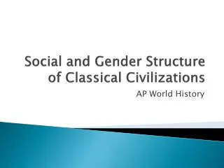 Social and Gender Structure of Classical Civilizations