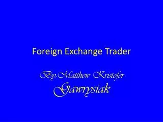 Foreign E xchange Trader
