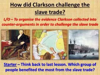 How did Clarkson challenge the slave trade?