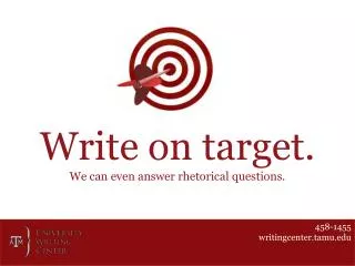 Write on t arget. We can even answer rhetorical questions.