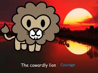 The cowardly lion