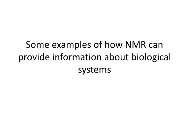 some examples of how nmr can provide information about biological systems