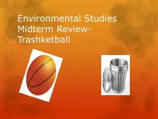 Environmental Studies Midterm Review- Trashketball