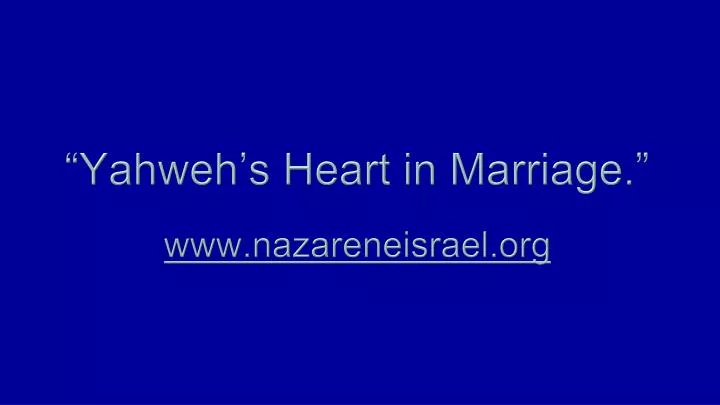 yahweh s heart in marriage www nazareneisrael org