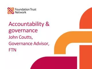 Accountability &amp; governance John Coutts , Governance Advisor, FTN