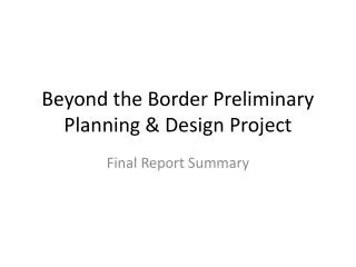 Beyond the Border Preliminary Planning &amp; Design Project