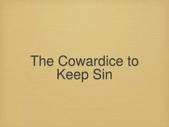 the cowardice to keep sin