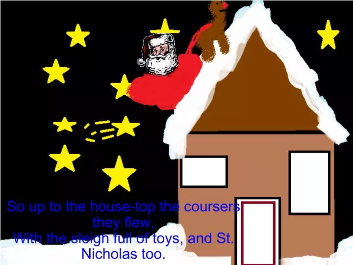 so up to the house top the coursers they flew with the sleigh full of toys and st nicholas too