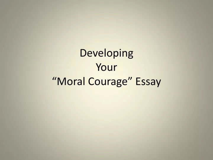 developing your moral courage essay
