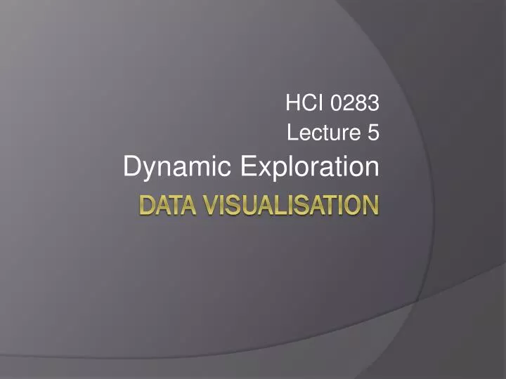 hci 0283 lecture 5 dynamic exploration