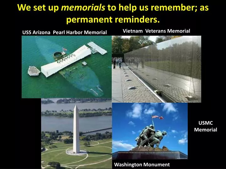 we set up memorials to help us remember as permanent reminders