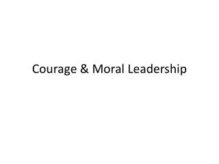 Courage &amp; Moral Leadership