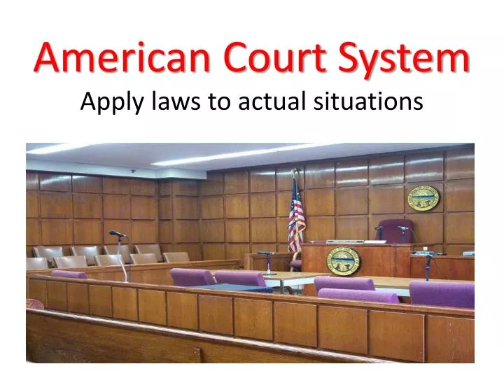 american court system apply laws to actual situations