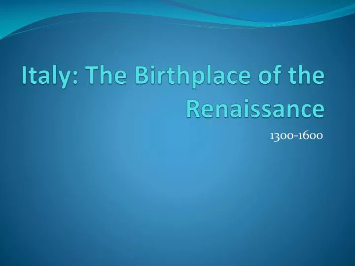 italy the birthplace of the renaissance