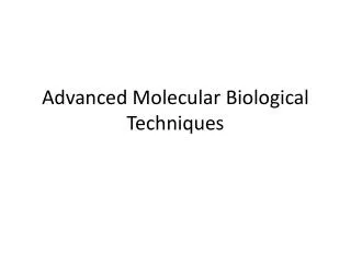 Advanced Molecular B iological Techniques