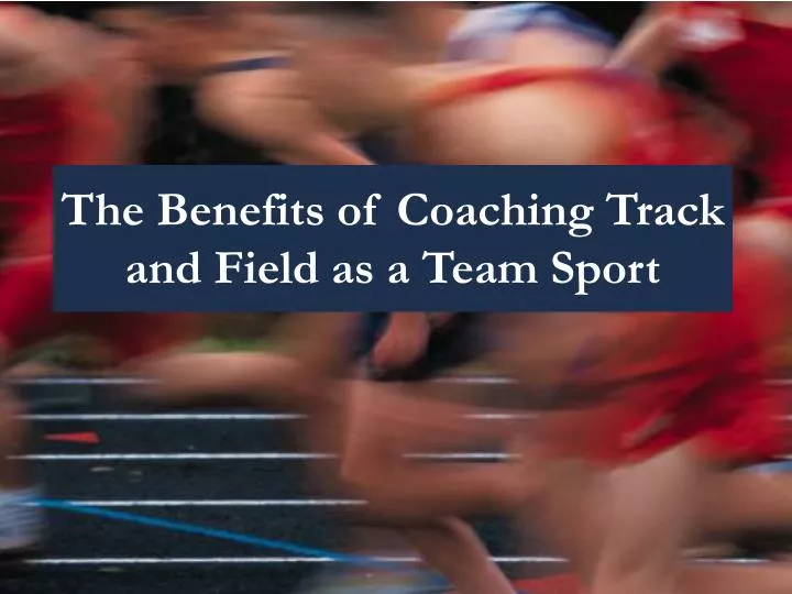 the benefits of coaching track and field as a team sport