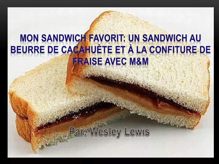 mon sandwich favorit un sandwich au beurre de cacahu te et la confiture de fraise avec m m