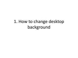 1. How to change desktop background