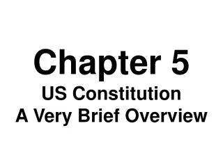 Chapter 5 US Constitution A Very Brief Overview