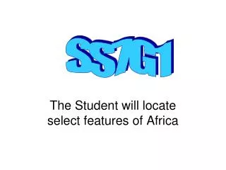 The Student will locate select features of Africa