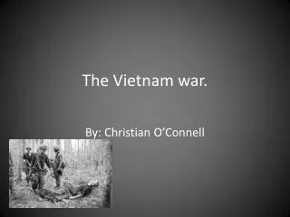 The Vietnam war.