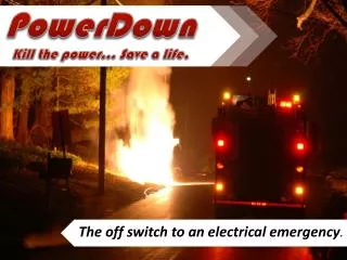 PowerDown Kill the power… Save a life.