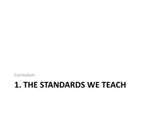 1. The Standards we Teach