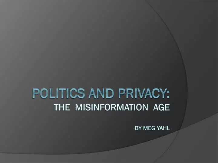 politics and privacy the misinformation age by meg yahl