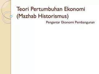 Teori Pertumbuhan Ekonomi ( Mazhab Historismus )