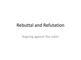 Rebuttal and Refutation