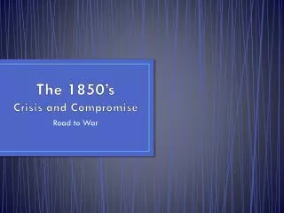 the 1850 s crisis and compromise