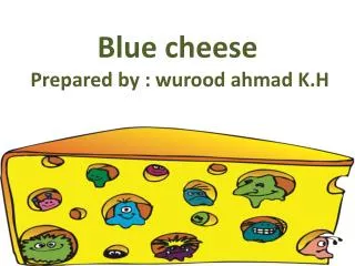 Blue cheese Prepared by : wurood ahmad K.H