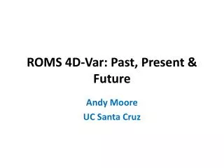 ROMS 4D-Var: Past, Present &amp; Future