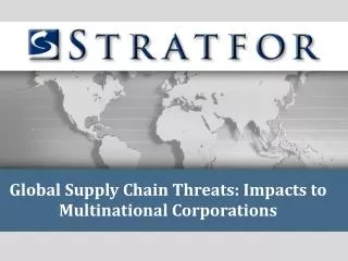Global Supply Chain Threats: Impacts to Multinational Corporations