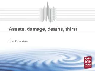 Assets, damage, deaths, thirst