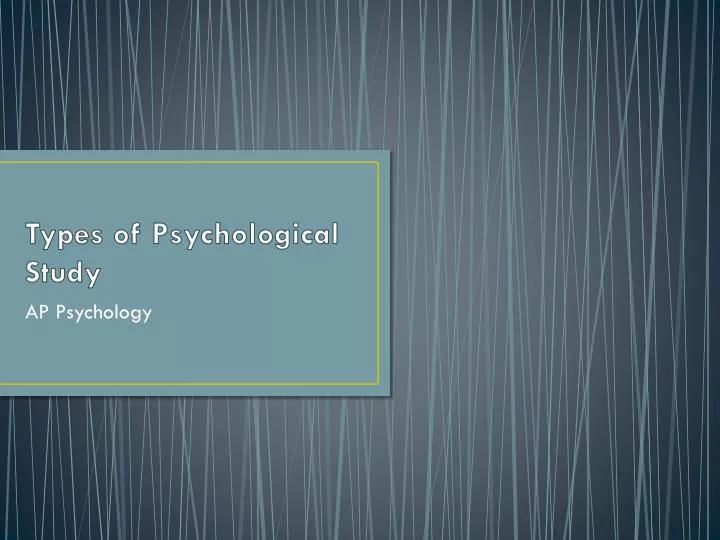types of psychological study