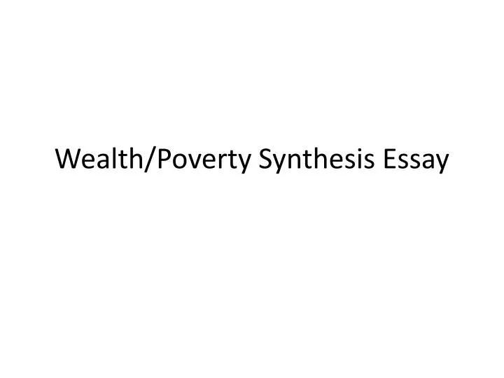 wealth poverty synthesis essay