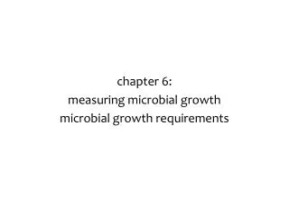 chapter 6: measuring microbial growth microbial growth requirements