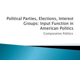 Political Parties, Elections, Interest Groups: Input Function in American Politics