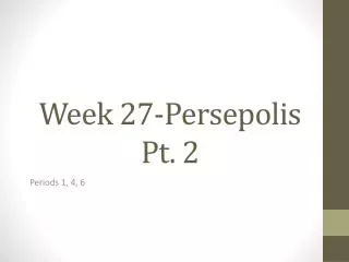 Week 27-Persepolis Pt. 2