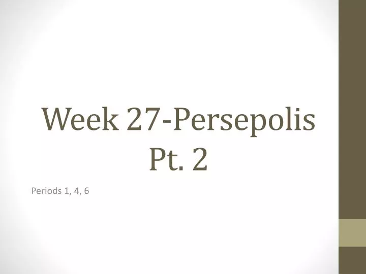 week 27 persepolis pt 2
