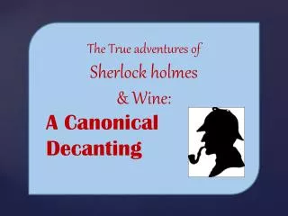 The True adventures of Sherlock holmes &amp; Wine: A Canonical Decanting